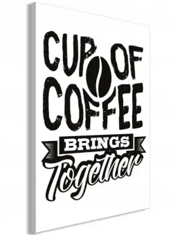 Tablou Cup Of Coffee Brings Together (1 Part) Vertical